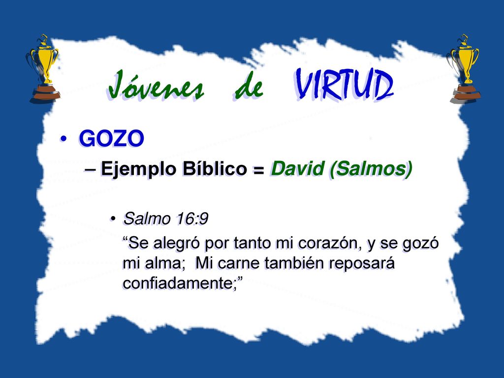 Jóvenes de VIRTUD GOZO Ejemplo Bíblico = David (Salmos) Salmo 16:9