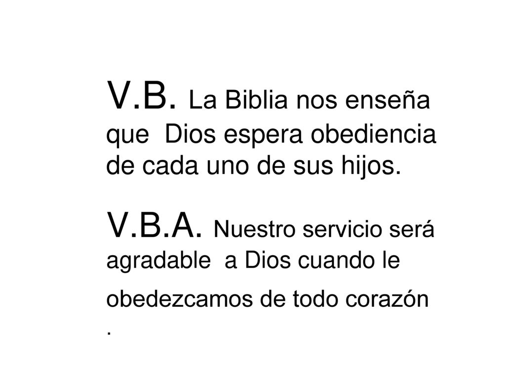 V.B. La Biblia nos enseña que Dios espera obediencia de cada uno de sus hijos.