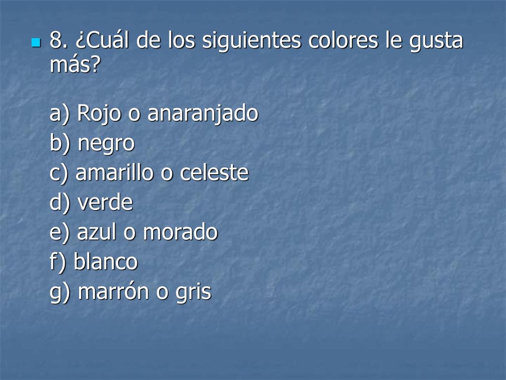 8. ¿Cuál de los siguientes colores le gusta más a) Rojo o anaranjado