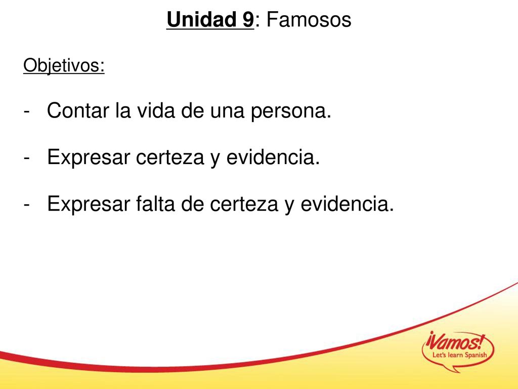 Contar la vida de una persona. Expresar certeza y evidencia.