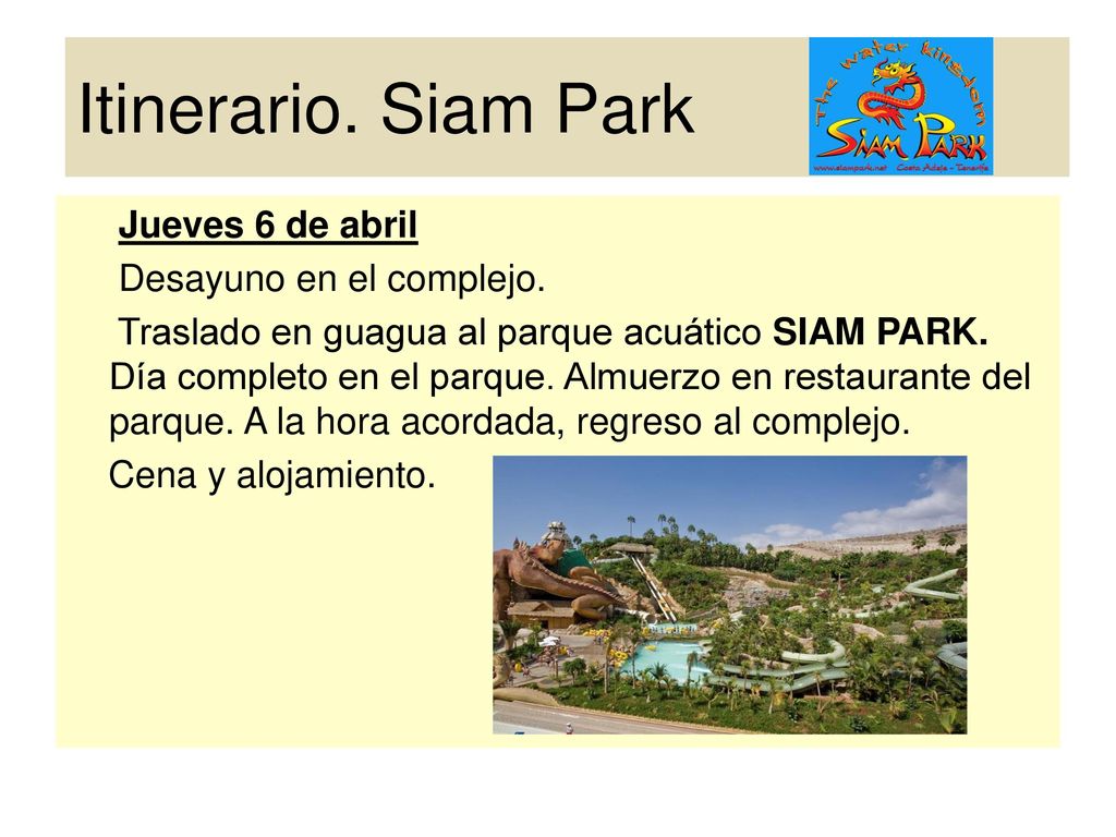 Itinerario. Siam Park Jueves 6 de abril Desayuno en el complejo.