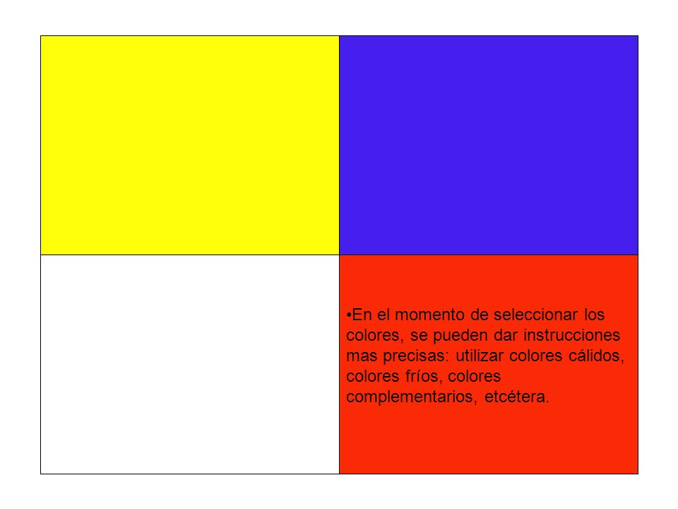 En el momento de seleccionar los colores, se pueden dar instrucciones mas precisas: utilizar colores cálidos, colores fríos, colores complementarios, etcétera.