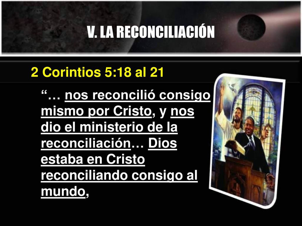 V. LA RECONCILIACIÓN 2 Corintios 5:18 al 21