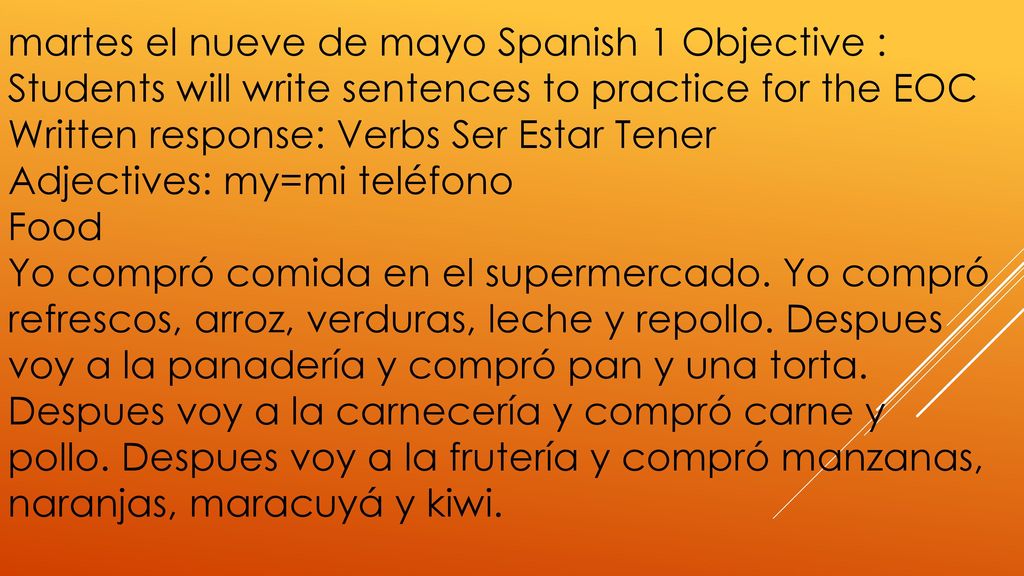 martes el nueve de mayo Spanish 1 Objective : Students will write sentences to practice for the EOC