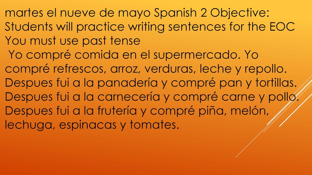 martes el nueve de mayo Spanish 2 Objective: Students will practice writing sentences for the EOC