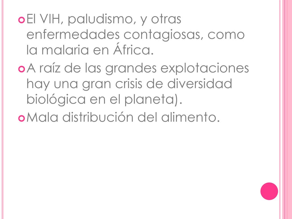 El VIH, paludismo, y otras enfermedades contagiosas, como la malaria en África.