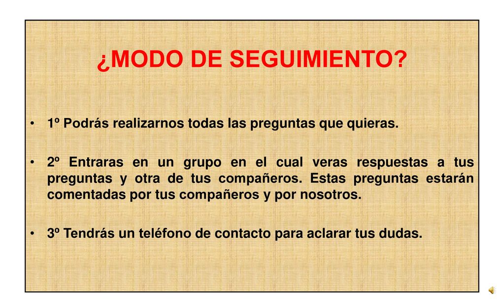 ¿MODO DE SEGUIMIENTO 1º Podrás realizarnos todas las preguntas que quieras.
