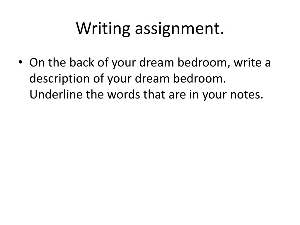 Writing assignment. On the back of your dream bedroom, write a description of your dream bedroom.
