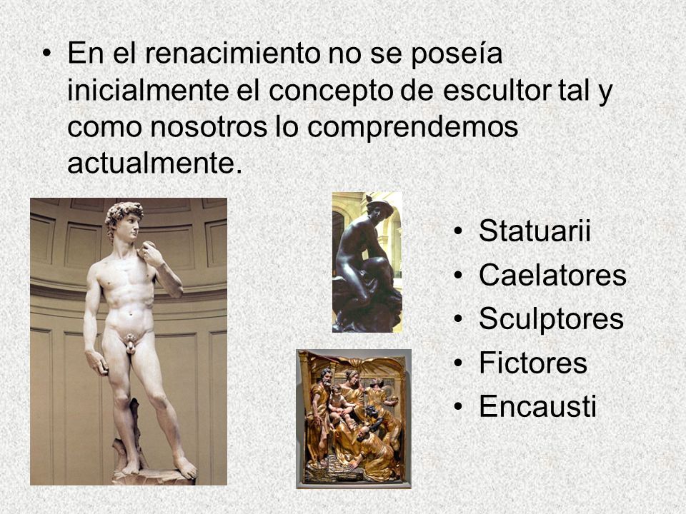 En el renacimiento no se poseía inicialmente el concepto de escultor tal y como nosotros lo comprendemos actualmente.