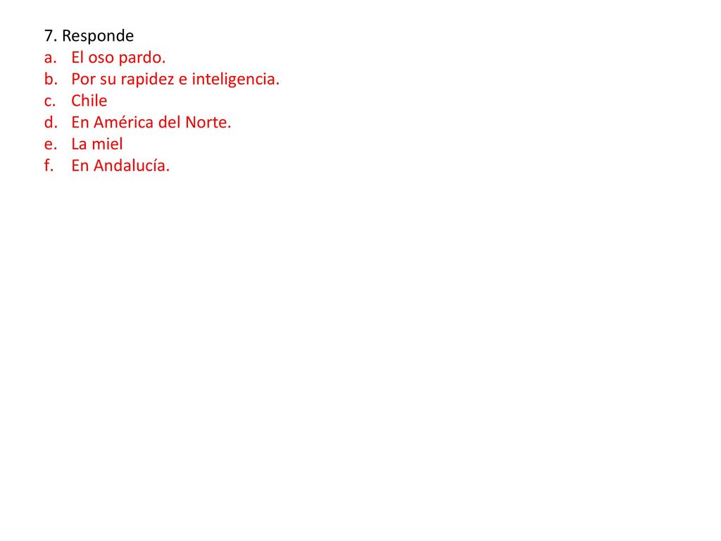 7. Responde El oso pardo. Por su rapidez e inteligencia.