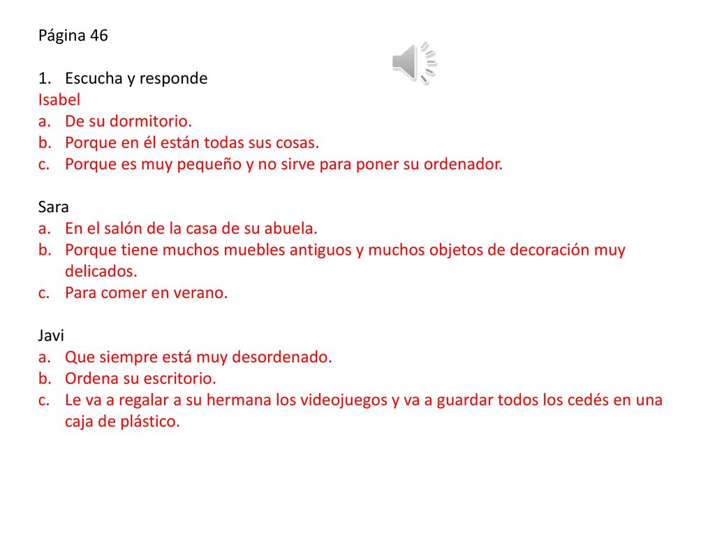 Página 46 Escucha y responde. Isabel. De su dormitorio. Porque en él están todas sus cosas.