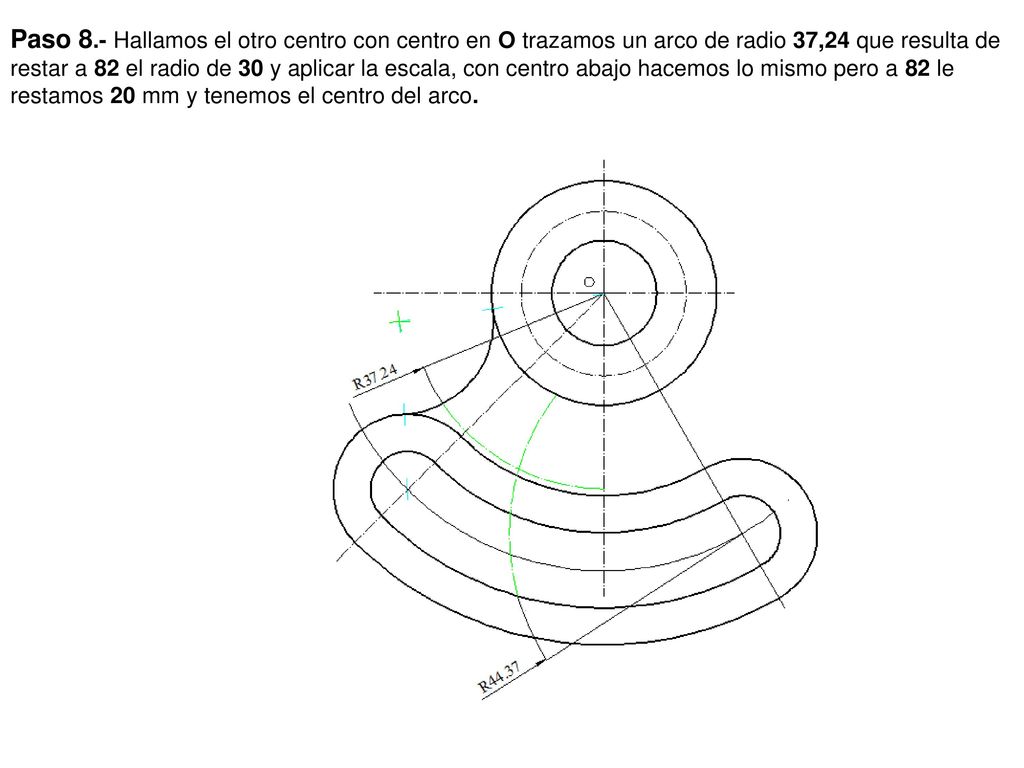 Paso 8.- Hallamos el otro centro con centro en O trazamos un arco de radio 37,24 que resulta de restar a 82 el radio de 30 y aplicar la escala, con centro abajo hacemos lo mismo pero a 82 le restamos 20 mm y tenemos el centro del arco.