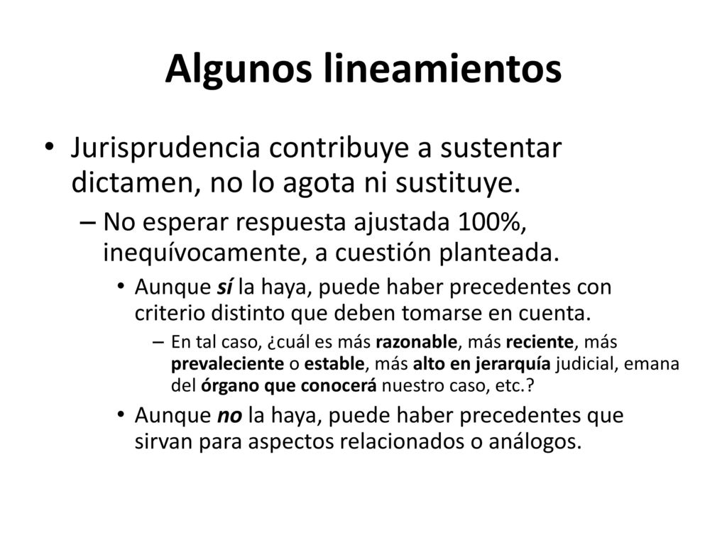Algunos lineamientos Jurisprudencia contribuye a sustentar dictamen, no lo agota ni sustituye.