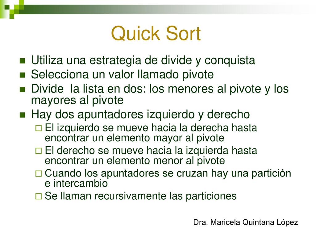 Quick Sort Utiliza una estrategia de divide y conquista