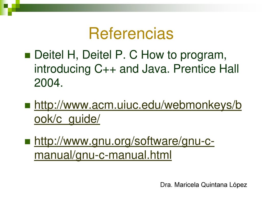 Referencias Deitel H, Deitel P. C How to program, introducing C++ and Java. Prentice Hall