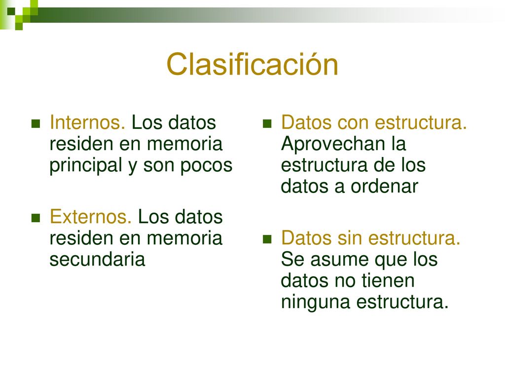 Clasificación Internos. Los datos residen en memoria principal y son pocos. Externos. Los datos residen en memoria secundaria.