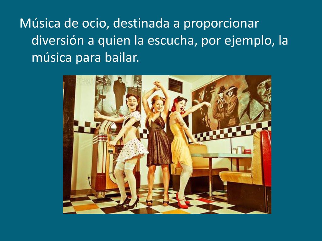 Música de ocio, destinada a proporcionar diversión a quien la escucha, por ejemplo, la música para bailar.