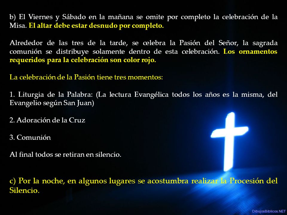 b) El Viernes y Sábado en la mañana se omite por completo la celebración de la Misa. El altar debe estar desnudo por completo.