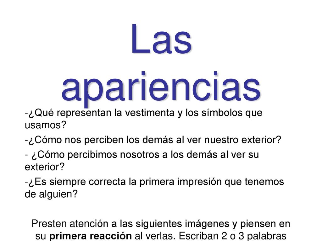 Las apariencias ¿Qué representan la vestimenta y los símbolos que usamos ¿Cómo nos perciben los demás al ver nuestro exterior