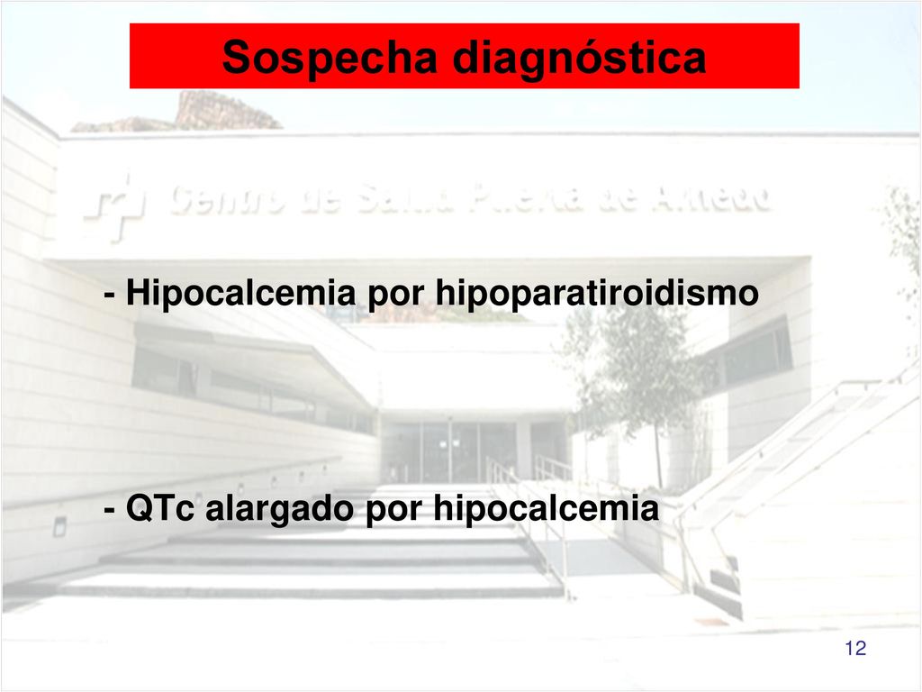 - Hipocalcemia por hipoparatiroidismo - QTc alargado por hipocalcemia
