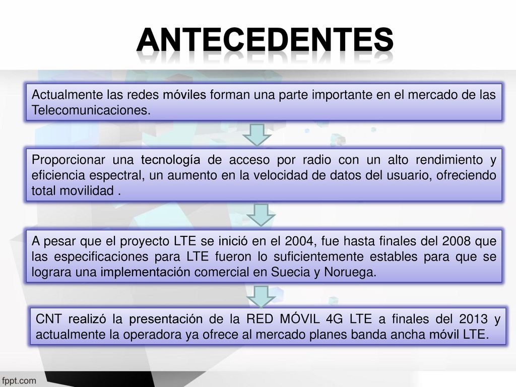 ANTECEDENTES Actualmente las redes móviles forman una parte importante en el mercado de las. Telecomunicaciones.