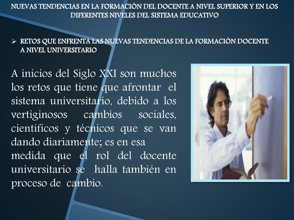 NUEVAS TENDENCIAS EN LA FORMACIÓN DEL DOCENTE A NIVEL SUPERIOR Y EN LOS DIFERENTES NIVELES DEL SISTEMA EDUCATIVO