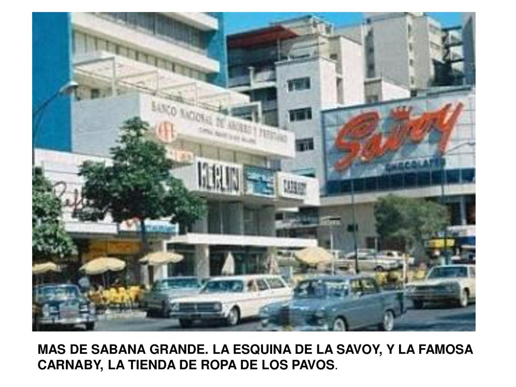 MAS DE SABANA GRANDE. LA ESQUINA DE LA SAVOY, Y LA FAMOSA CARNABY, LA TIENDA DE ROPA DE LOS PAVOS.