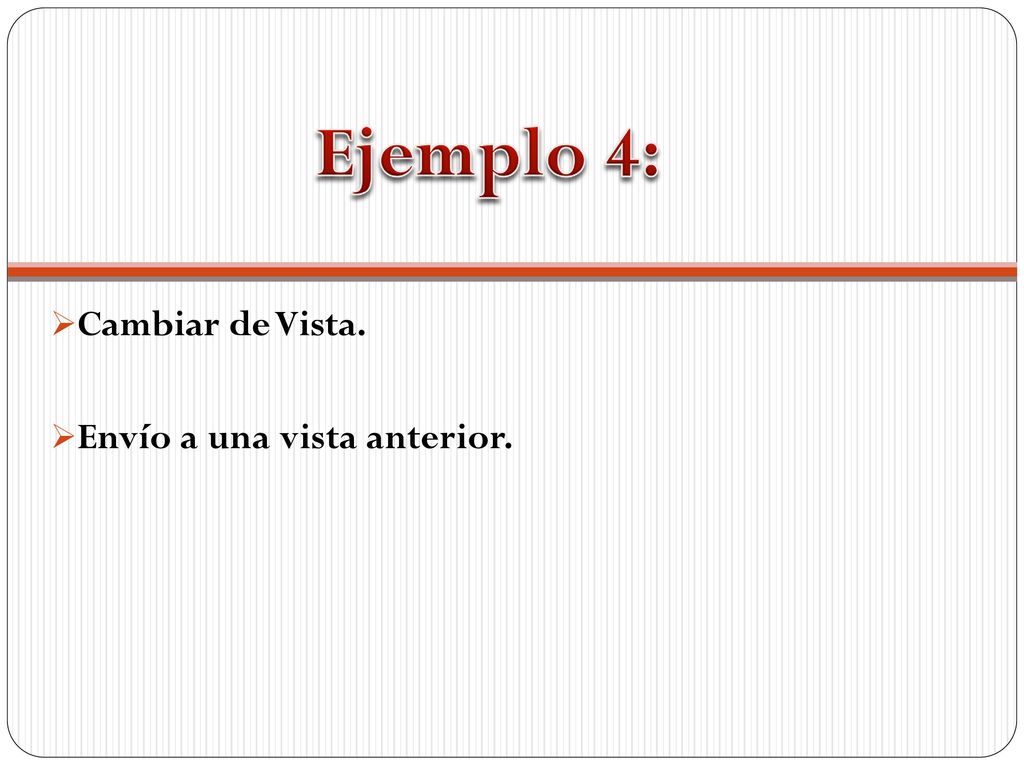 Ejemplo 4: Cambiar de Vista. Envío a una vista anterior.