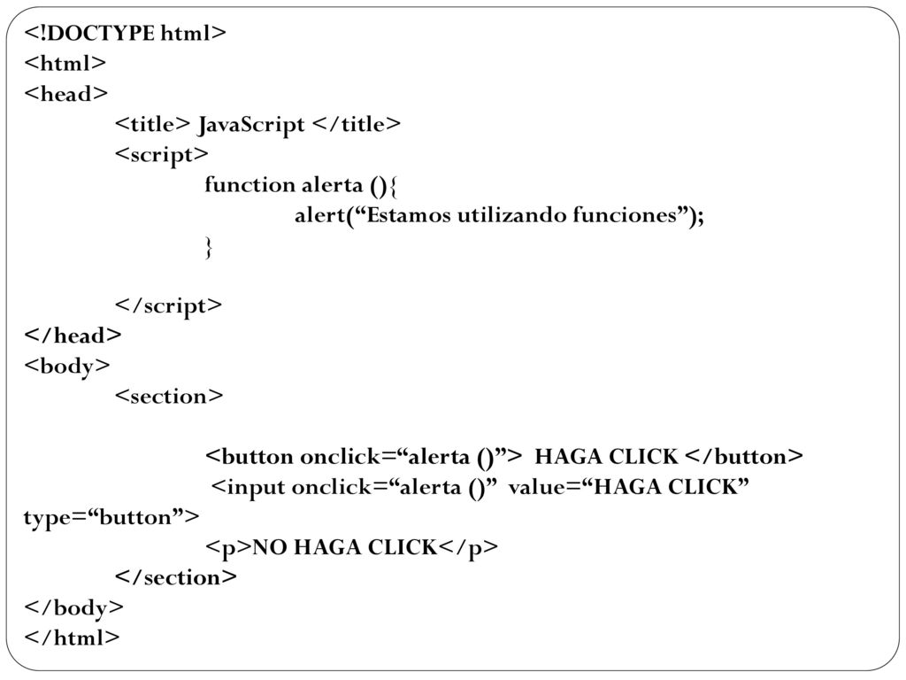 <!DOCTYPE html> <html> <head> <title> JavaScript </title> <script> function alerta (){ alert( Estamos utilizando funciones );