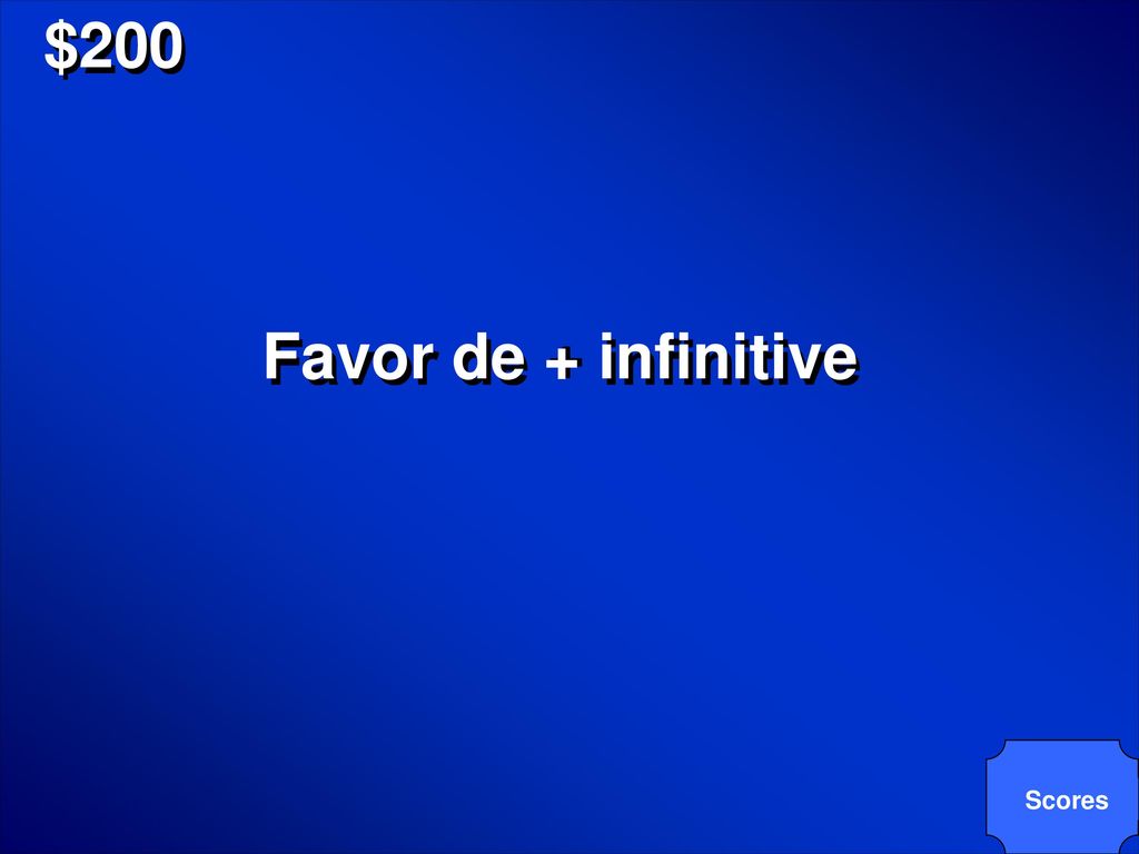 $200 Favor de + infinitive Scores