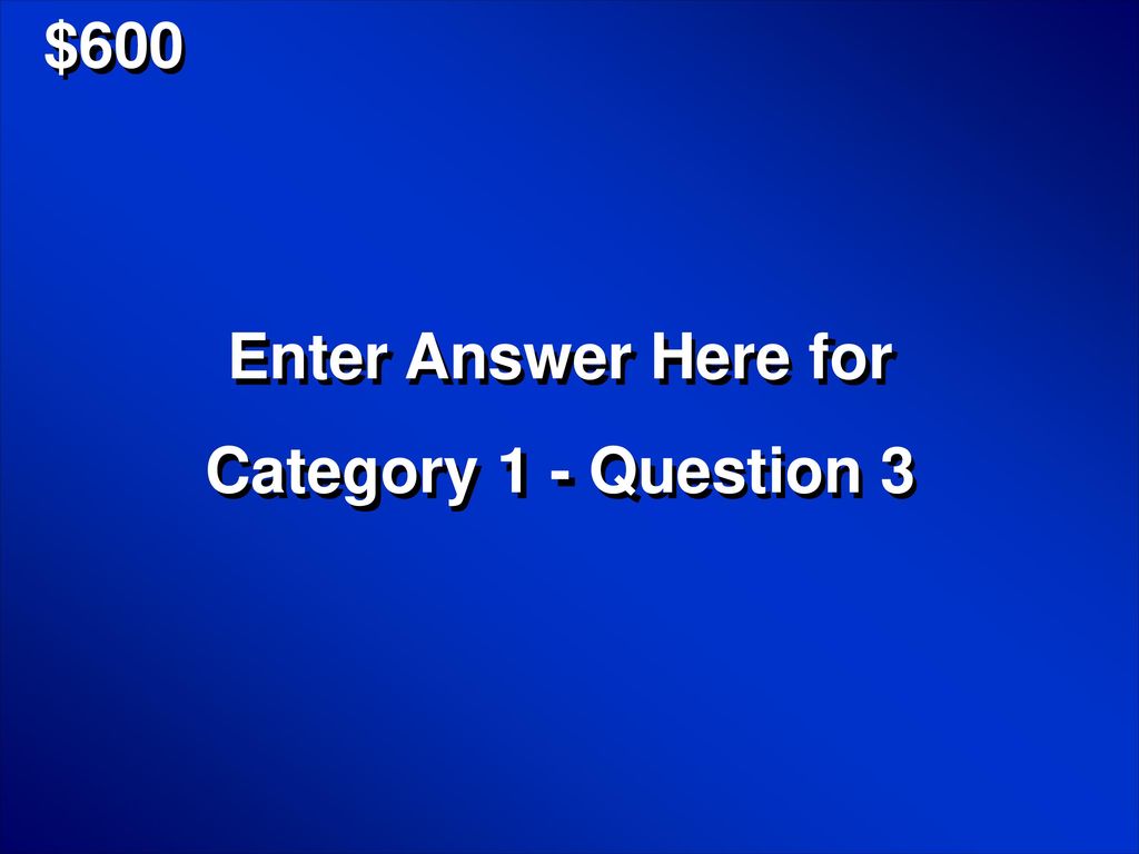 $600 Enter Answer Here for Category 1 - Question 3