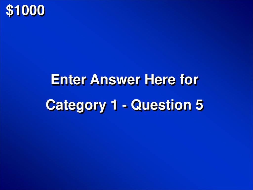 $1000 Enter Answer Here for Category 1 - Question 5