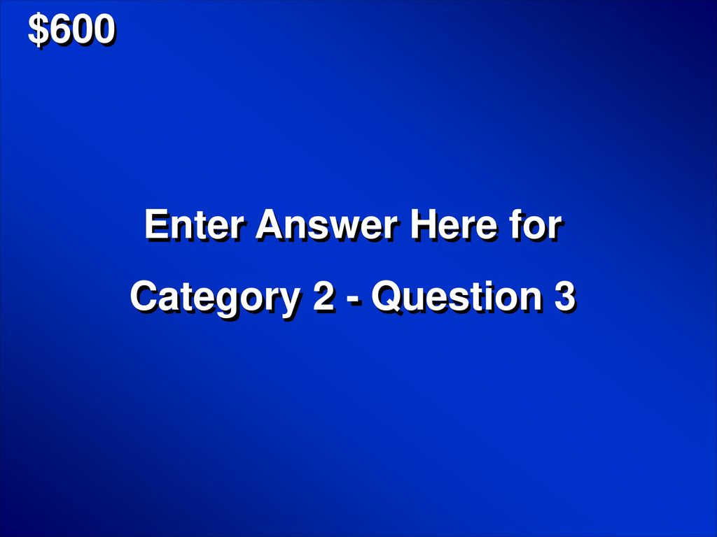 $600 Enter Answer Here for Category 2 - Question 3