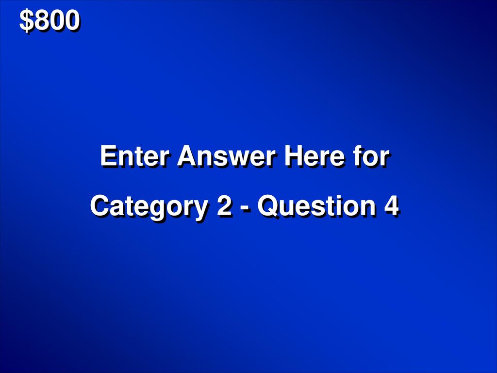 $800 Enter Answer Here for Category 2 - Question 4
