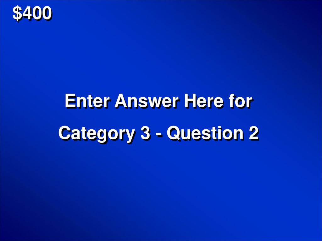 $400 Enter Answer Here for Category 3 - Question 2