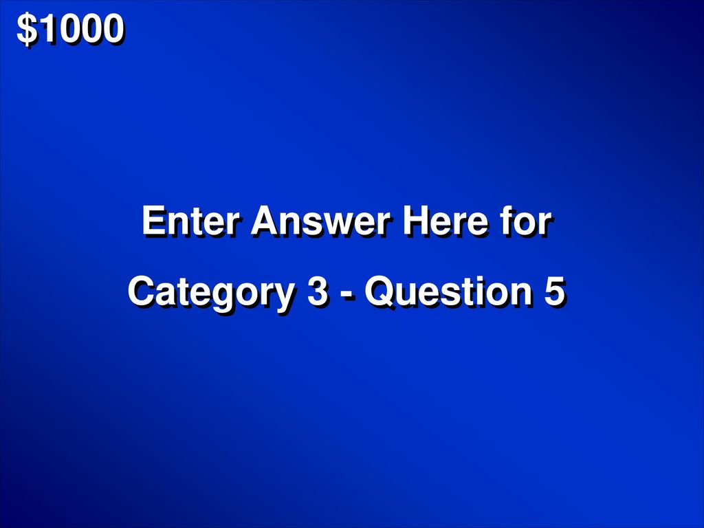 $1000 Enter Answer Here for Category 3 - Question 5