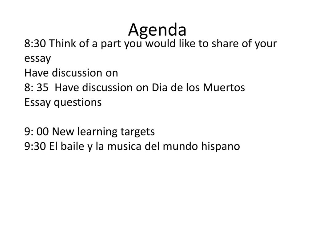 Agenda 8:30 Think of a part you would like to share of your essay