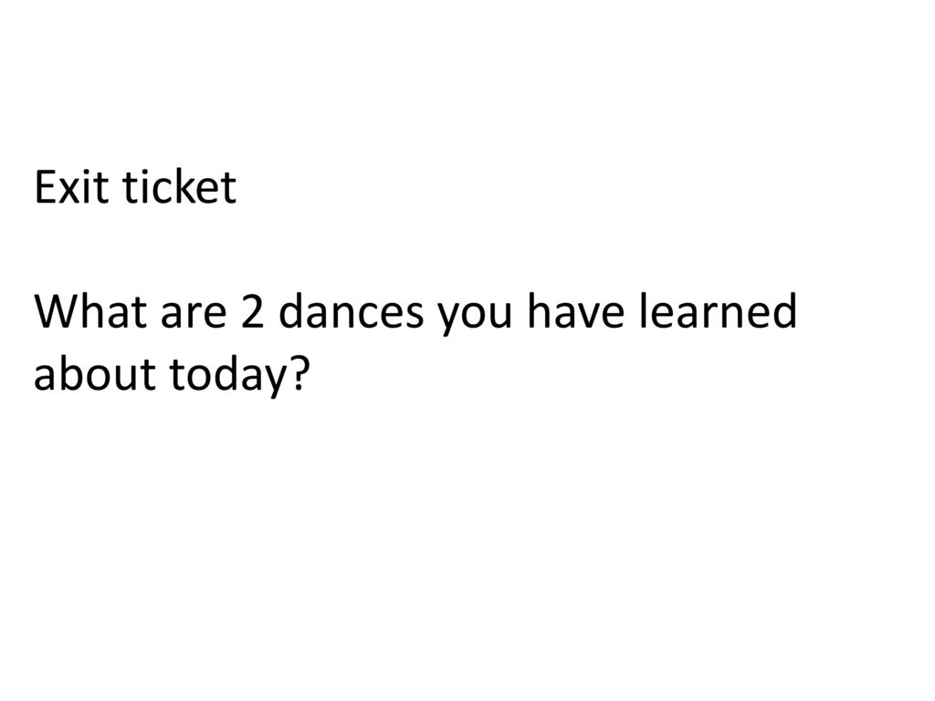 Exit ticket What are 2 dances you have learned about today