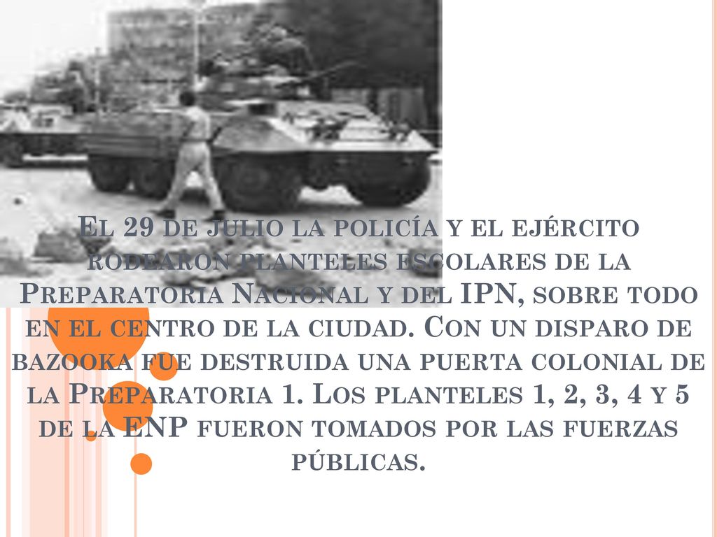 El 29 de julio la policía y el ejército rodearon planteles escolares de la Preparatoria Nacional y del IPN, sobre todo en el centro de la ciudad.