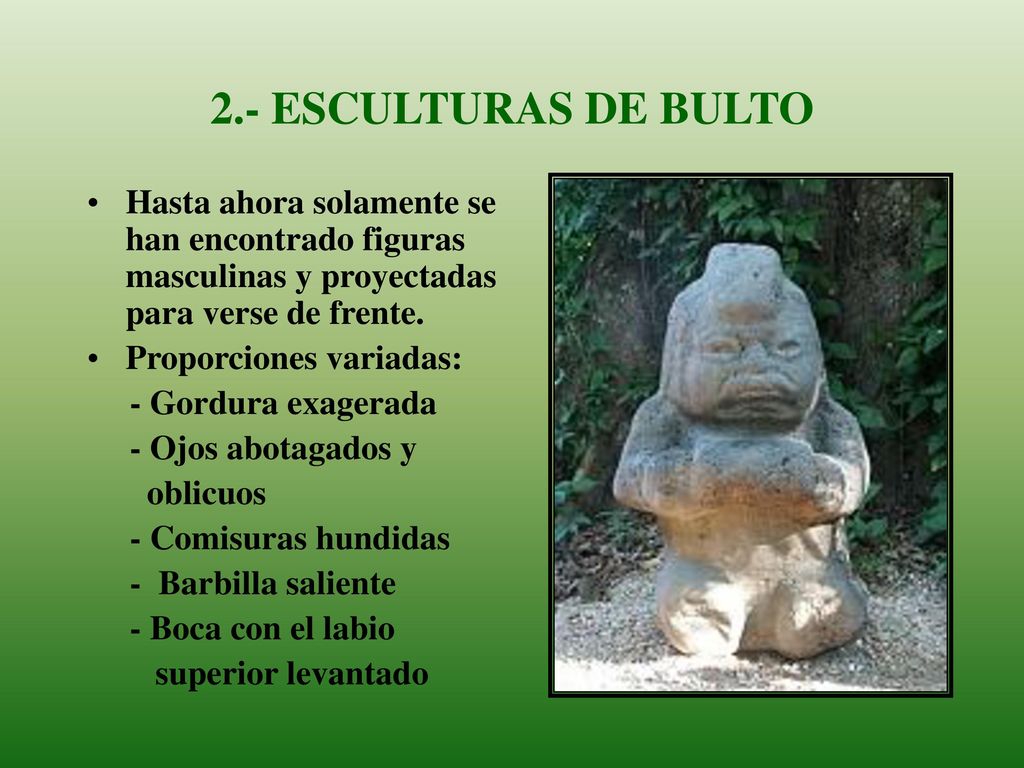 2.- ESCULTURAS DE BULTO Hasta ahora solamente se han encontrado figuras masculinas y proyectadas para verse de frente.