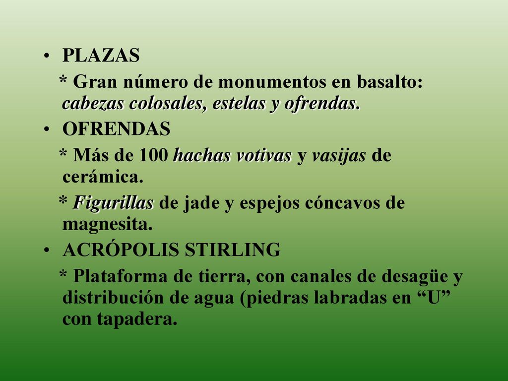 PLAZAS * Gran número de monumentos en basalto: cabezas colosales, estelas y ofrendas. OFRENDAS. * Más de 100 hachas votivas y vasijas de cerámica.