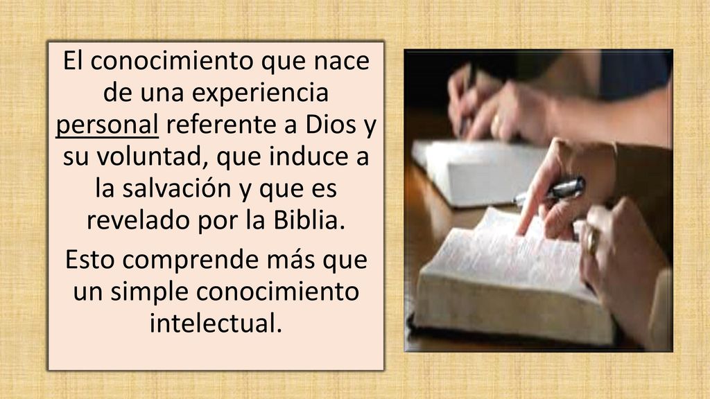 El conocimiento que nace de una experiencia personal referente a Dios y su voluntad, que induce a la salvación y que es revelado por la Biblia.