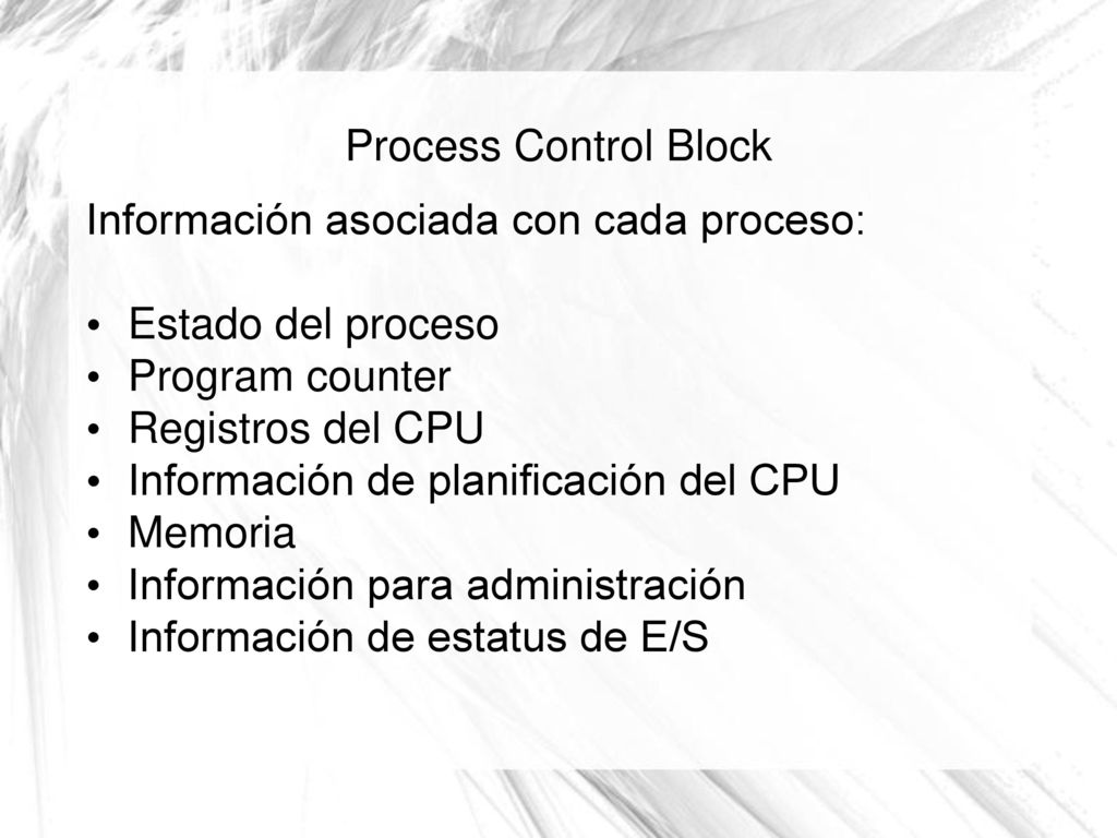 Process Control Block Información asociada con cada proceso: Estado del proceso. Program counter.