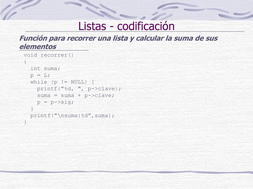 Listas - codificación Función para recorrer una lista y calcular la suma de sus elementos. void recorrer()