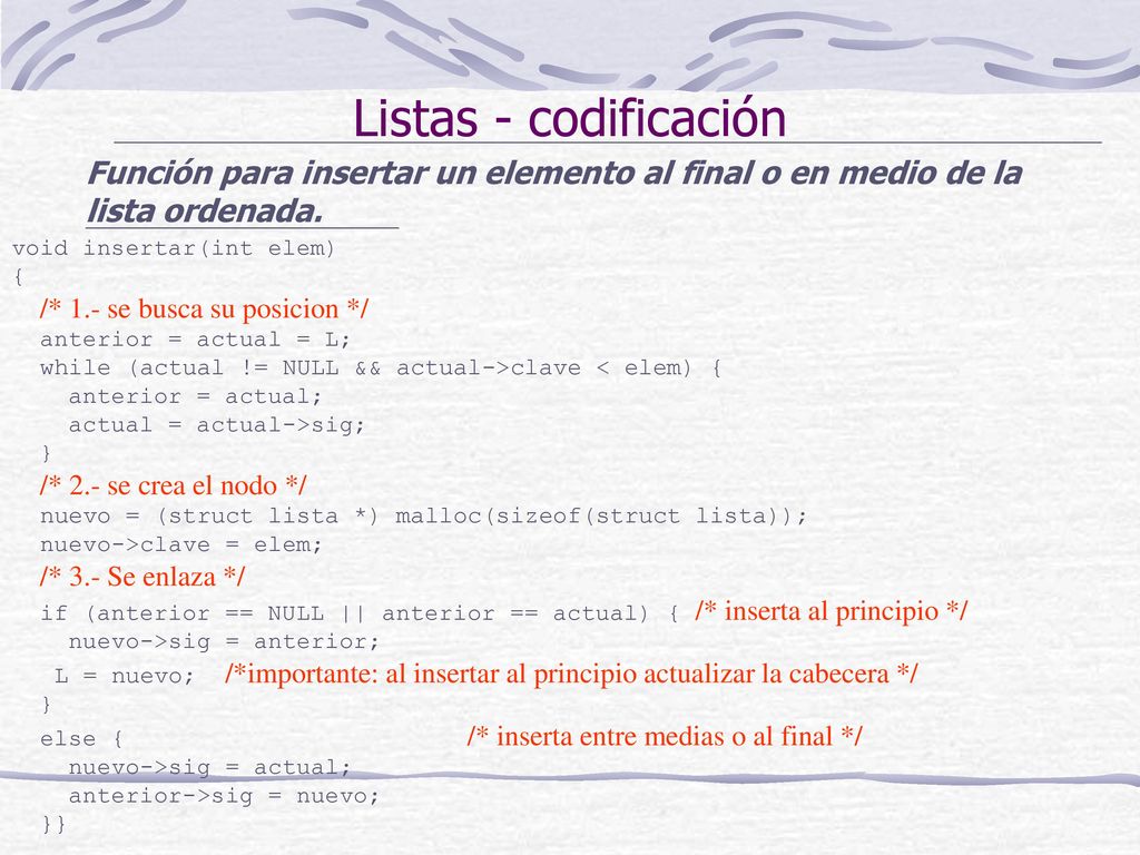 Listas - codificación Función para insertar un elemento al final o en medio de la lista ordenada. void insertar(int elem)