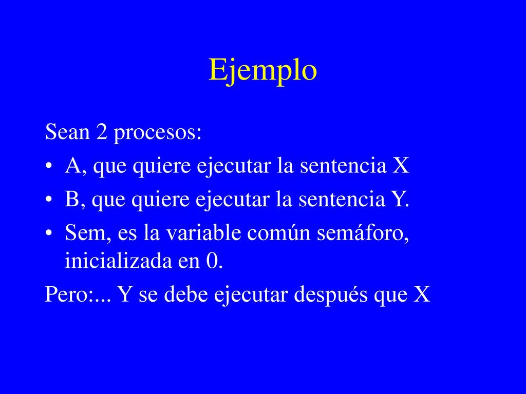 Ejemplo Sean 2 procesos: A, que quiere ejecutar la sentencia X