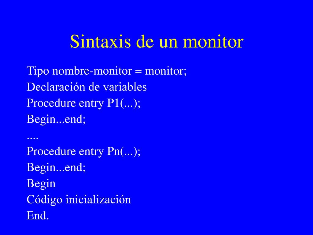 Sintaxis de un monitor Tipo nombre-monitor = monitor;