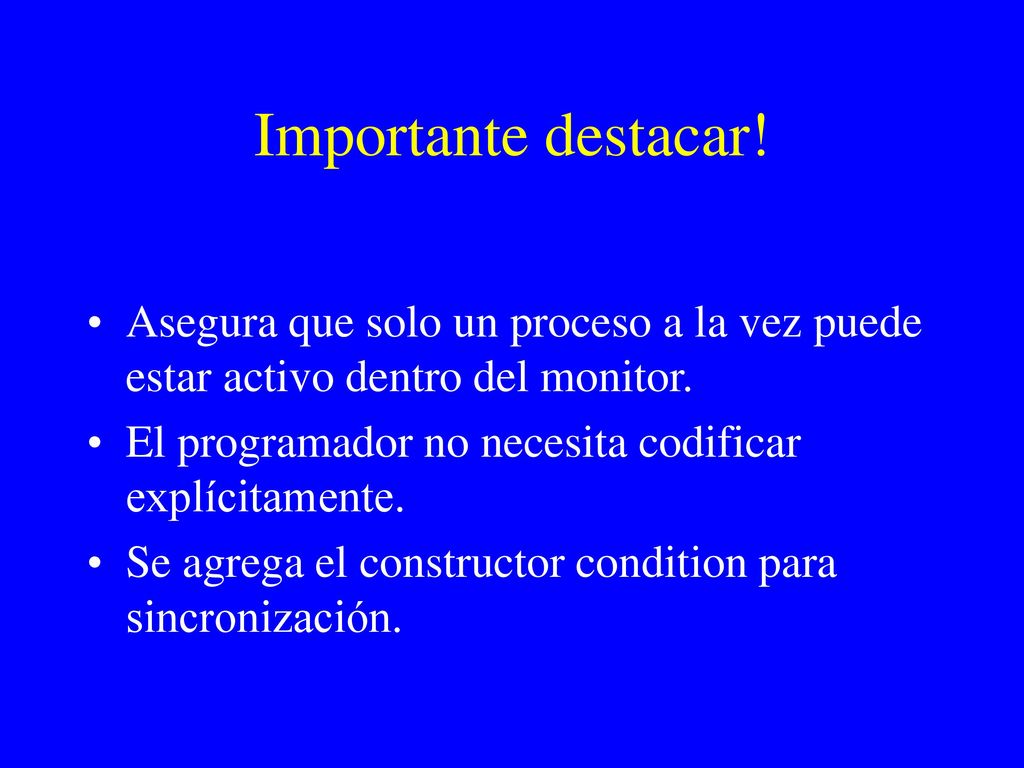 Importante destacar! Asegura que solo un proceso a la vez puede estar activo dentro del monitor.