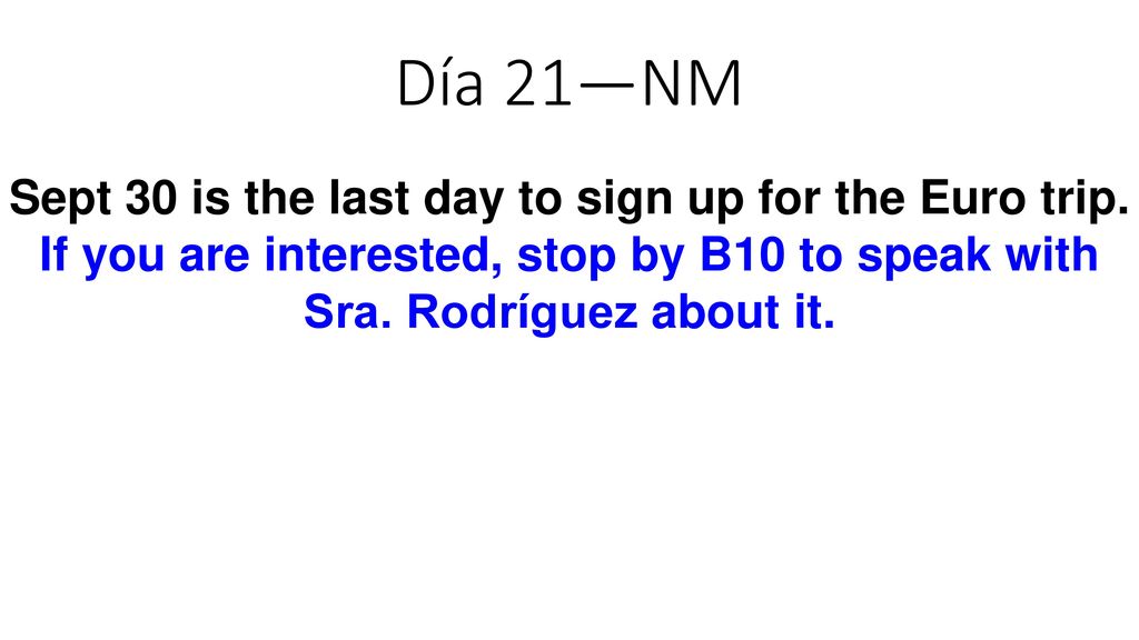 Día 21—NM Sept 30 is the last day to sign up for the Euro trip.