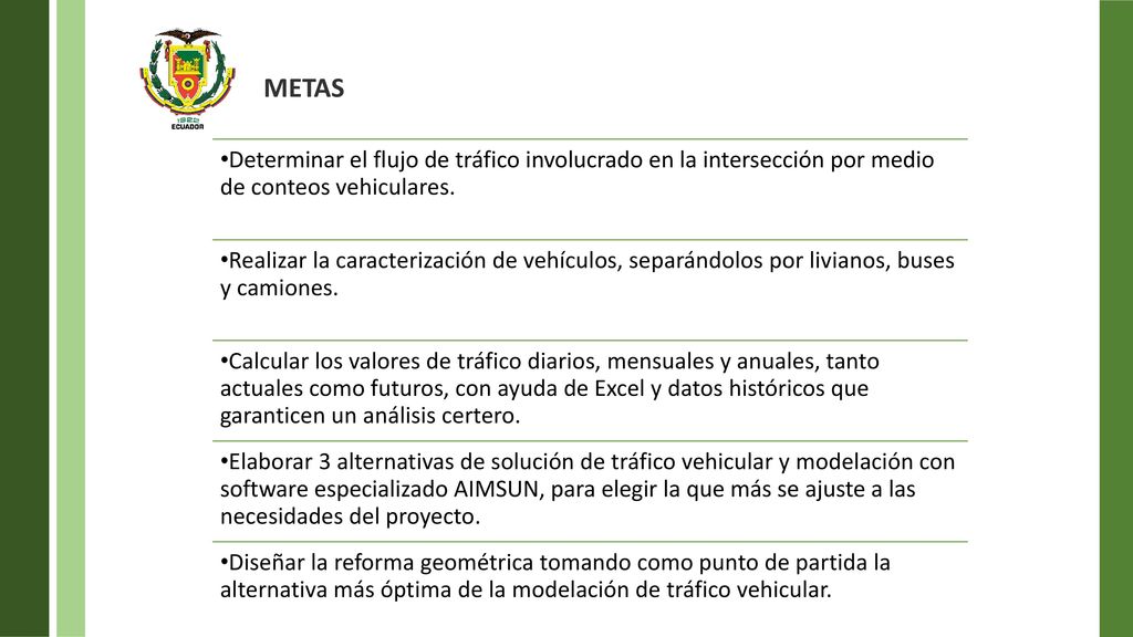 METAS Determinar el flujo de tráfico involucrado en la intersección por medio de conteos vehiculares.